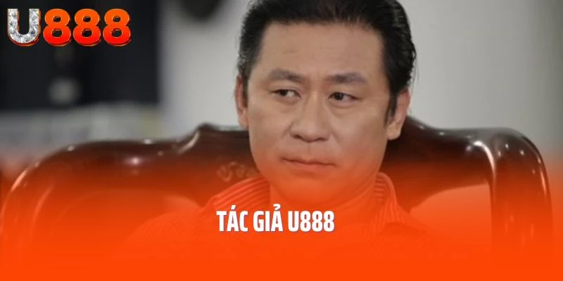 Tác Giả U888- Cha Đẻ Của Thương Hiệu Cá Cược Đẳng Cấp