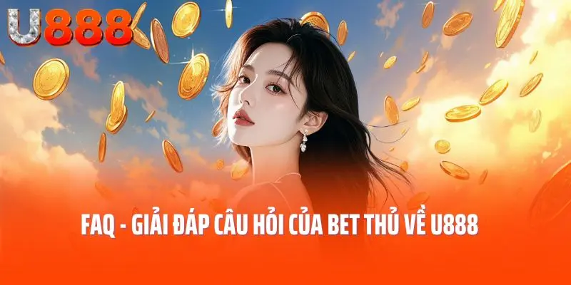 FAQ - Giải đáp câu hỏi của bet thủ về U888