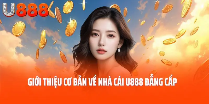 Giới thiệu cơ bản về nhà cái U888 đẳng cấp