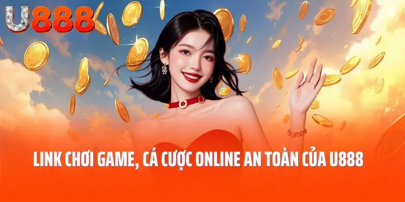 Link chơi game, cá cược online an toàn của U888